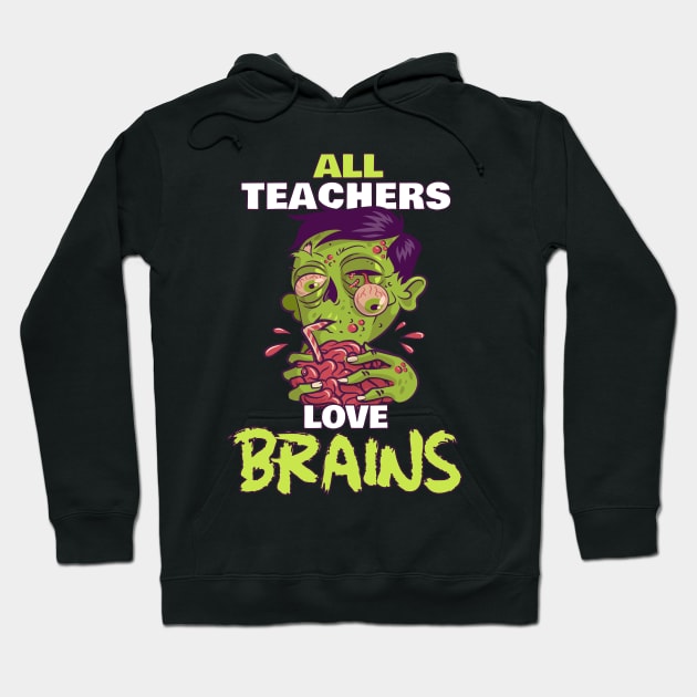 All Teachers Love Brains - Zombie Teacher Halloween Hoodie by M n' Emz Studio